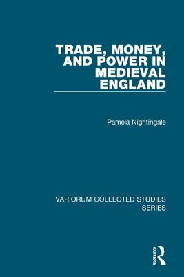 Trade, Money, and Power in Medieval England