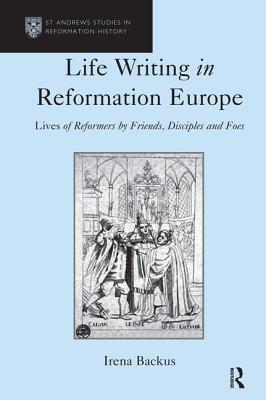 Life Writing in Reformation Europe