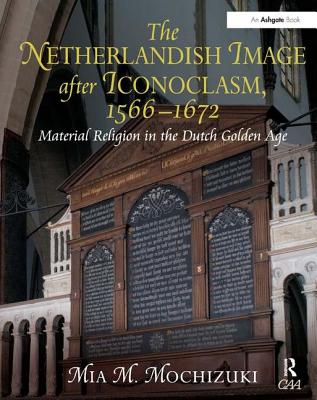 The Netherlandish Image after Iconoclasm, 1566-1672