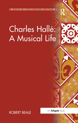 Charles Halle: A Musical Life