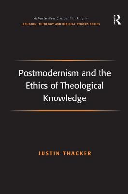 Postmodernism and the Ethics of Theological Knowledge