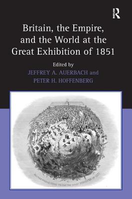 Britain, the Empire, and the World at the Great Exhibition of 1851