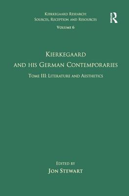 Volume 6, Tome III: Kierkegaard and His German Contemporaries - Literature and Aesthetics