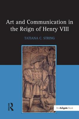 Art and Communication in the Reign of Henry VIII