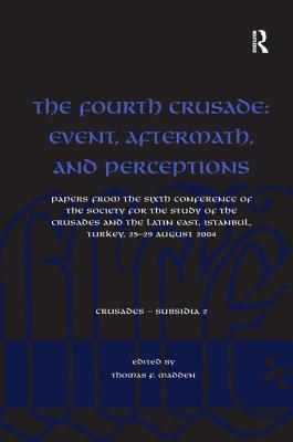 The Fourth Crusade: Event, Aftermath, and Perceptions