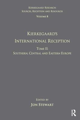 Volume 8, Tome II: Kierkegaard's International Reception - Southern, Central and Eastern Europe