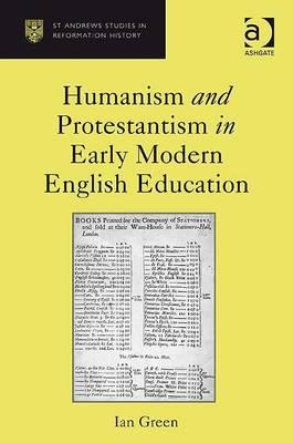 Humanism and Protestantism in Early Modern English Education