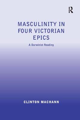 Masculinity in Four Victorian Epics