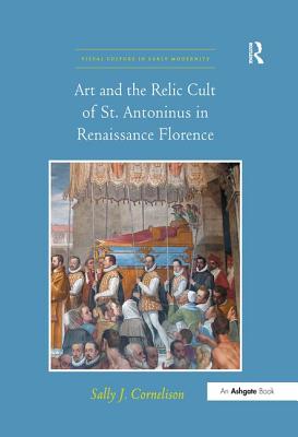 Art and the Relic Cult of St. Antoninus in Renaissance Florence