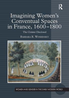 Imagining Women's Conventual Spaces in France, 1600-1800