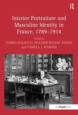 Interior Portraiture and Masculine Identity in France, 1789-1914