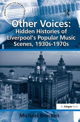 Other Voices: Hidden Histories of Liverpool's Popular Music Scenes, 1930s-1970s