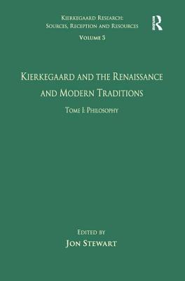 Volume 5, Tome I: Kierkegaard and the Renaissance and Modern Traditions - Philosophy