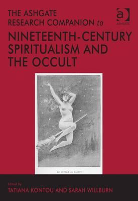 The Ashgate Research Companion to Nineteenth-Century Spiritualism and the Occult