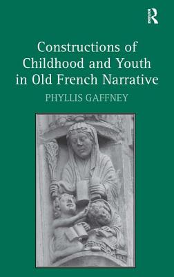 Constructions of Childhood and Youth in Old French Narrative