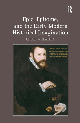 Epic, Epitome, and the Early Modern Historical Imagination