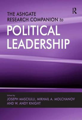 The Ashgate Research Companion to Political Leadership