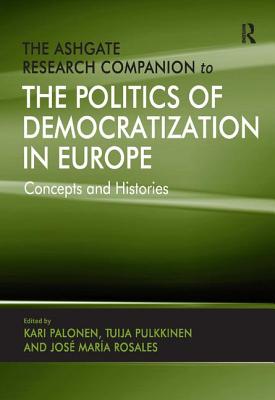 The Ashgate Research Companion to the Politics of Democratization in Europe