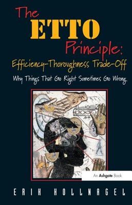 The ETTO Principle: Efficiency-Thoroughness Trade-Off