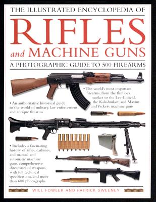 The Illustrated Encyclopedia of Rifles and Machine Guns