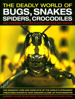 The Deadly World of Bugs, Snakes, Spiders, Crocodiles and Hundreds of Other Amazing Reptiles and Insects