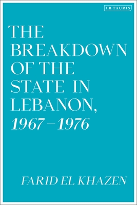 The Breakdown of the State in Lebanon, 1967-1976