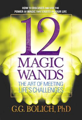 12 Magic Wands: the Art of Meeting Life's Challenges