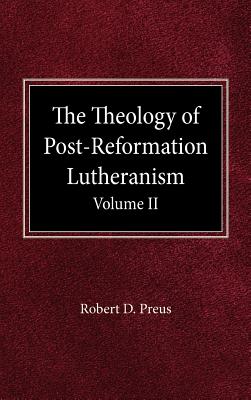 The Theology of Post-Reformation Lutheranism Volume II