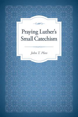 Praying Luther's Small Catechism