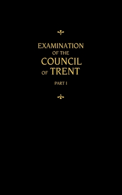 Chemnitz's Works, Volume 1 (Examination of the Council of Trent I)