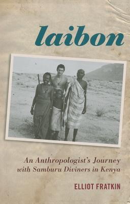 Laibon: An Anthropologist's Journey with Samburu Diviners in Kenya