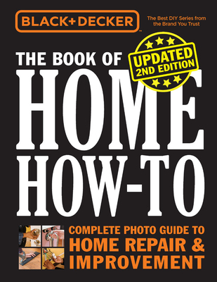 Black & Decker The Book of Home How-to, Updated 2nd Edition