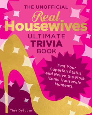 The Unofficial Real Housewives Ultimate Trivia Book