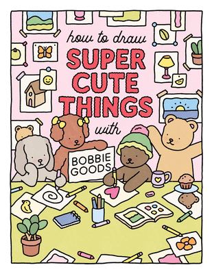 How to Draw Super Cute Things with Bobbie Goods!