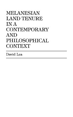 Melanesian Land Tenure in a Contemporary and Philosophical Context