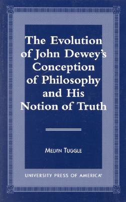 The Evolution of John Dewey's Conception of Philosophy and His Notion of Truth