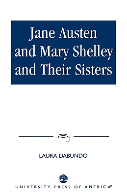 Jane Austen and Mary Shelley and Their Sisters