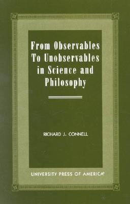 From Observables to Unobservables in Science and Philosophy