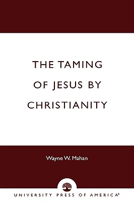 The Taming of Jesus by Christianity