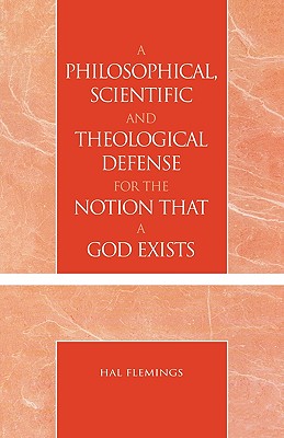 A Philosophical, Scientific and Theological Defense for the Notion That a God Exists