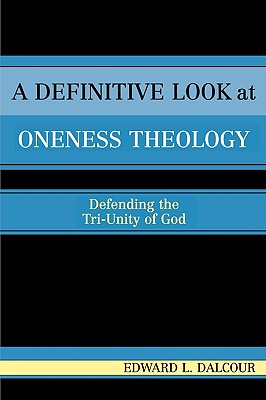 A Definitive Look at Oneness Theology