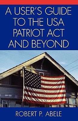 A User's Guide to the USA PATRIOT Act and Beyond