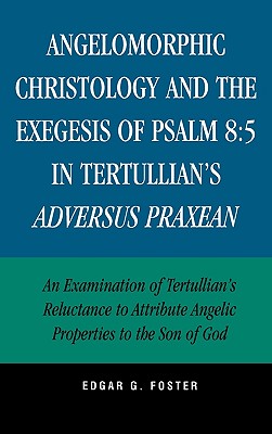 Angelomorphic Christology and the Exegesis of Psalm 8:5 in Tertullian's Adversus Praxean