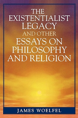 The Existentialist Legacy and Other Essays on Philosophy and Religion