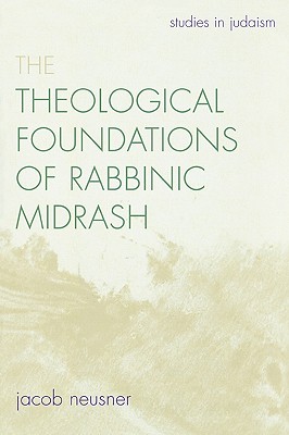 The Theological Foundations of Rabbinic Midrash