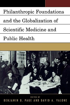 Philanthropic Foundations and the Globalization of Scientific Medicine and Public Health