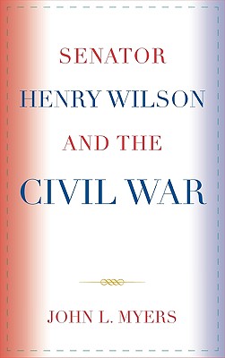 Senator Henry Wilson and the Civil War