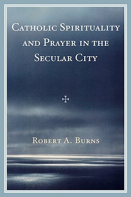 Catholic Spirituality and Prayer in the Secular City