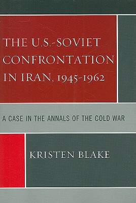 The U.S.-Soviet Confrontation in Iran, 1945-1962