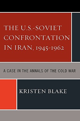 The U.S.-Soviet Confrontation in Iran, 1945-1962